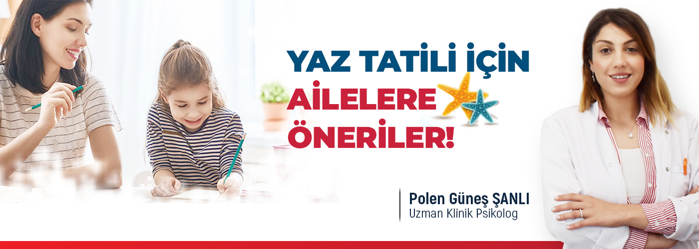 Yaz Tatili İçin Ailelere Öneriler